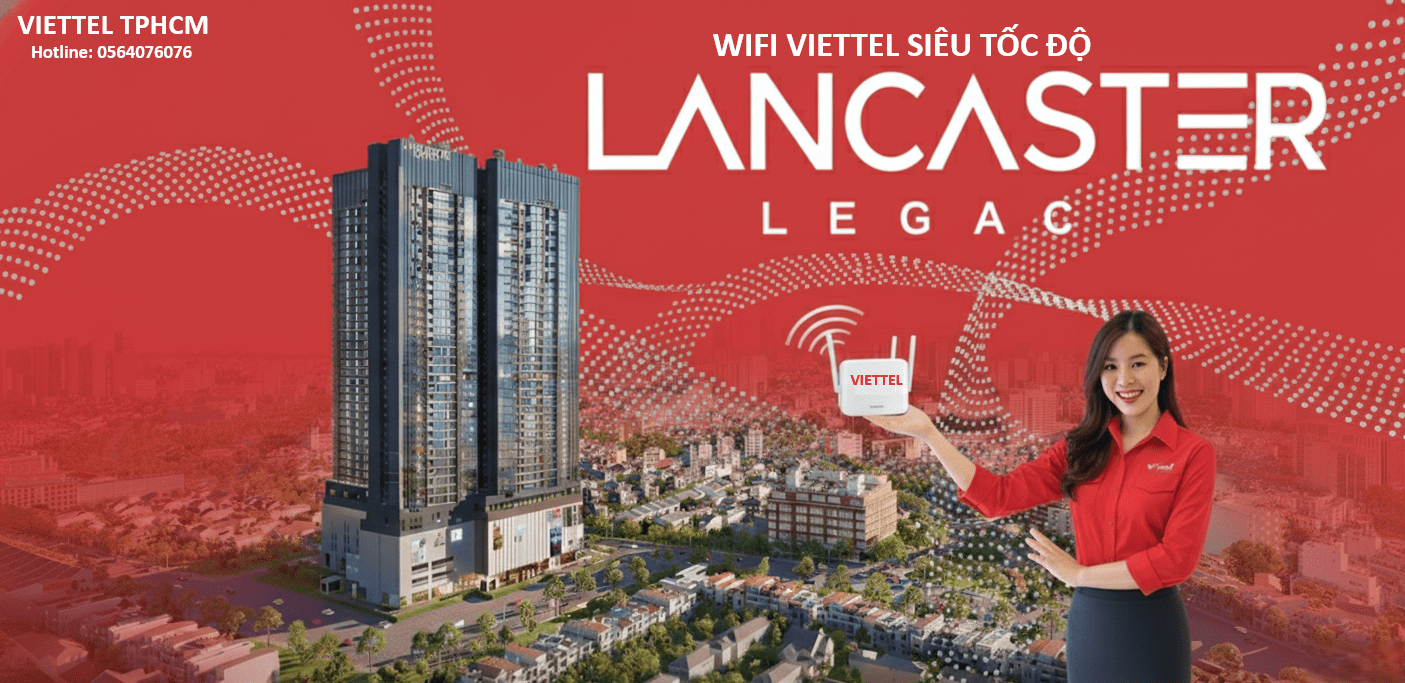 Wifi Viettel Tại Chung Cư Lancaster Legacy Kết Nối Hiện Đại Nhất